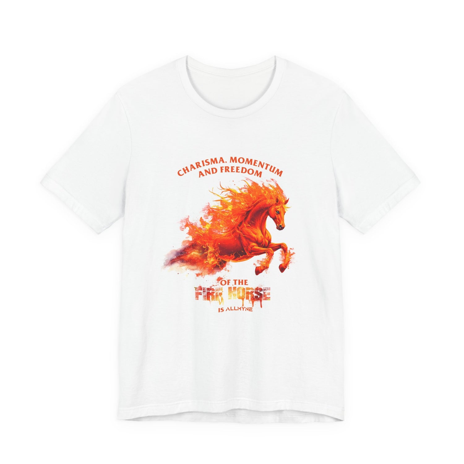 Charisma, Momentum, and Freedom of the Fire Horse ALLMYNE Tee